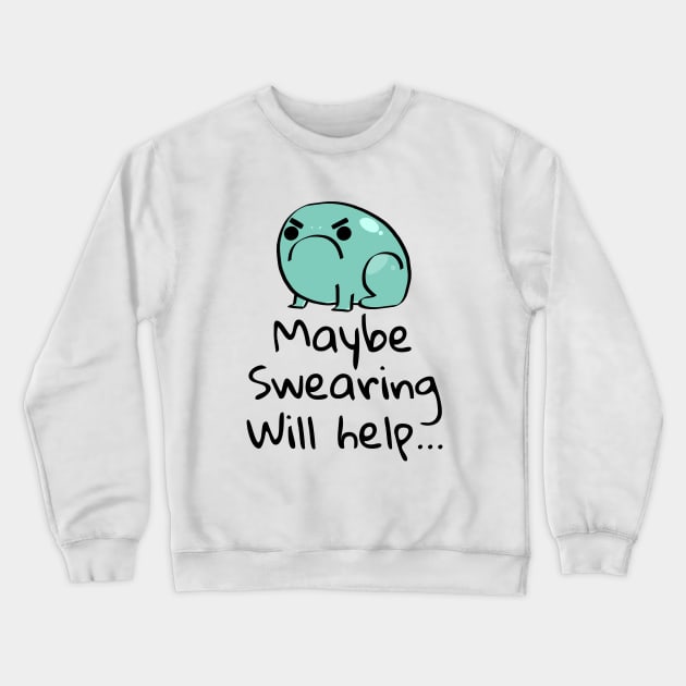 Maybe Swearing Will Help Crewneck Sweatshirt by Linys